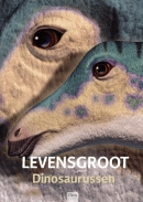 Levensgroot. Dinosaurussen