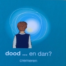 dood en dan.....cremeren