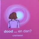 dood en dan....Cremeren