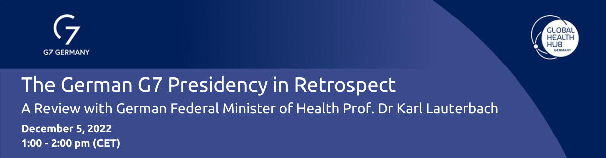 Header - The German G7 Presidency 2022 in Retrospect – A Review with German Federal Minister of Health Prof. Dr Karl Lauterbach