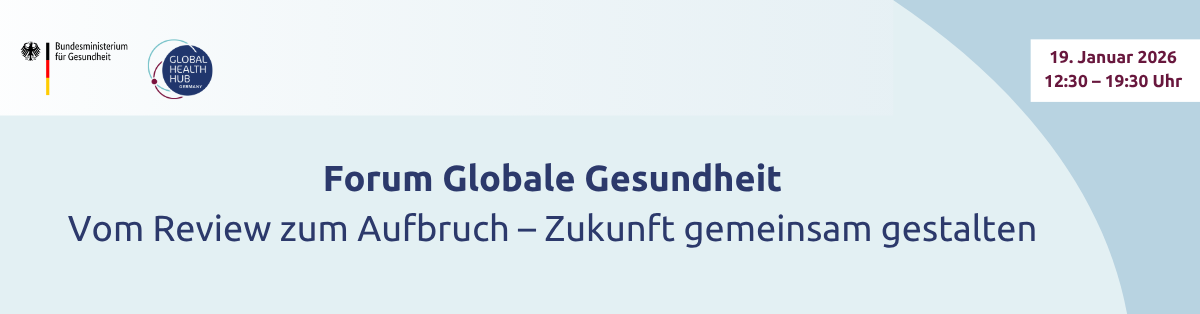 Header - Forum Globale Gesundheit: Vom Review zum Aufbruch – Zukunft gemeinsam gestalten