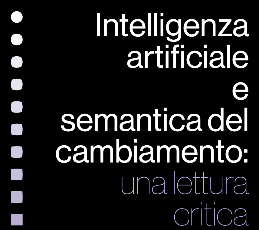 Intelligenza artificiale e semantica del cambiamento: una lettura critica