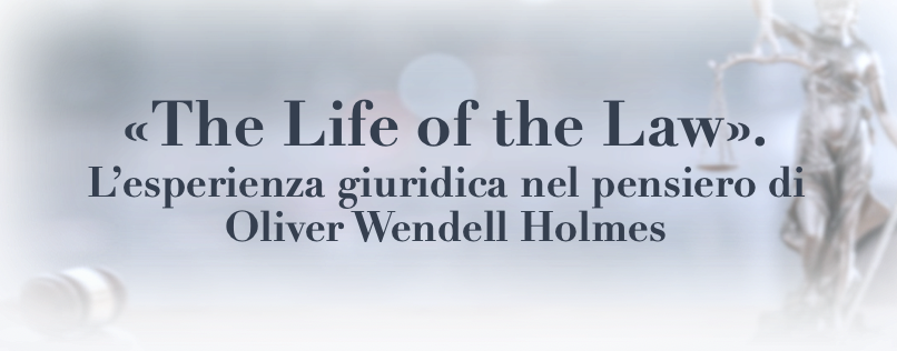 «The Life of the Law». L’esperienza giuridica nel pensiero di Oliver Wendell Holmes