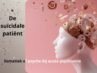 De suïcidale patiënt - somatiek of psyche bij acute psychiatrie