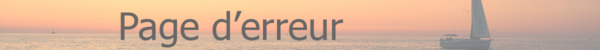 Page d'erreur, la page que vous avez demandé n'existe pas !