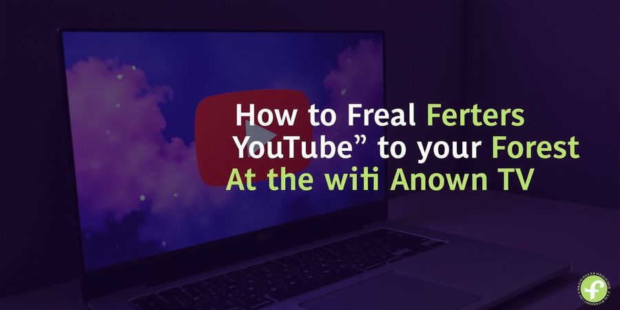 Upgrade YouTube TV with Forest VPN for Smooth Streaming