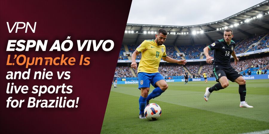 VPN Unlocks ESPN Ao Vivo in Brazil - Low Latency, High Speed