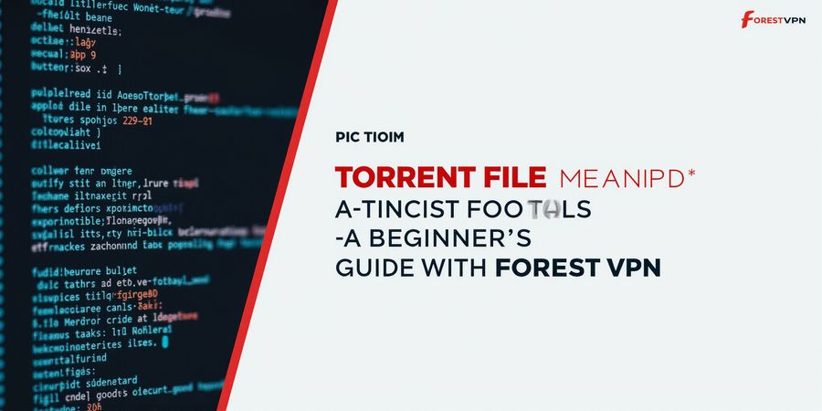 Torrent File Explained: How to Download Safely with VPN