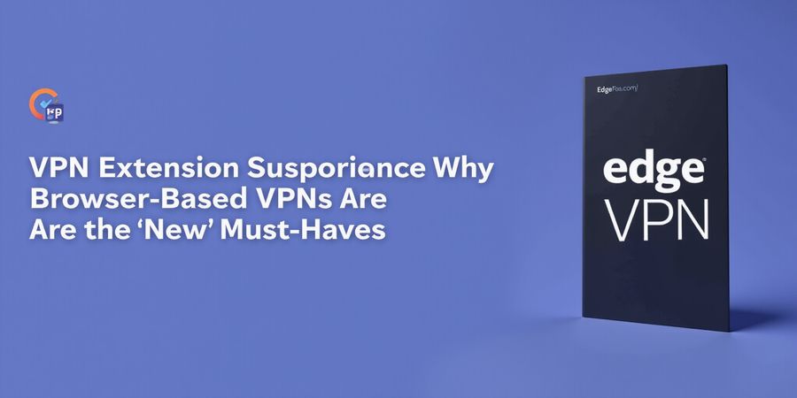 Edge VPN Extension: Top Browser-Based VPNs for Privacy