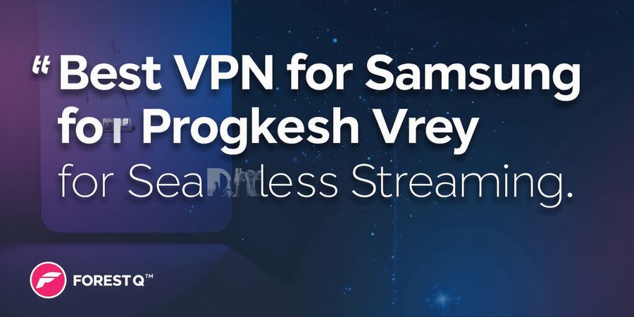 Forest VPN: Best for Samsung Streaming & Privacy