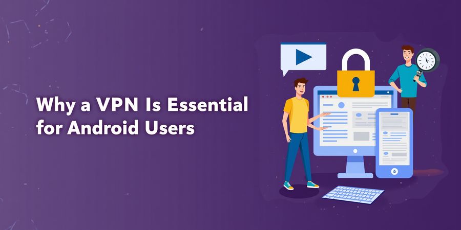Why Android Users Need a VPN: Privacy & Geo‑Unblocking