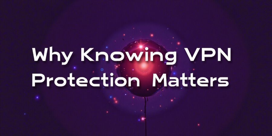 VPN Protection: Does a VPN Really Keep You Safe?