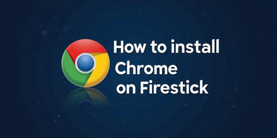 Install Chrome on Firestick: Quick Side-Loading Guide