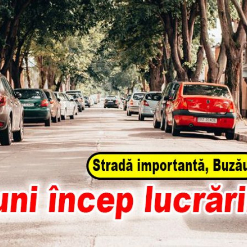 Modernizare importantă a unei artere din Buzău: Strada Independenței