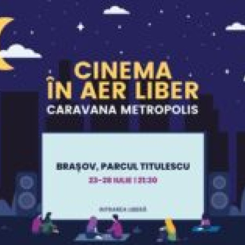 Caravana Metropolis aduce "Cinema în aer liber" la Brașov