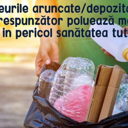 Depozitarea necorespunzătoare a deșeurilor poate afecta mediul și sănătatea publică