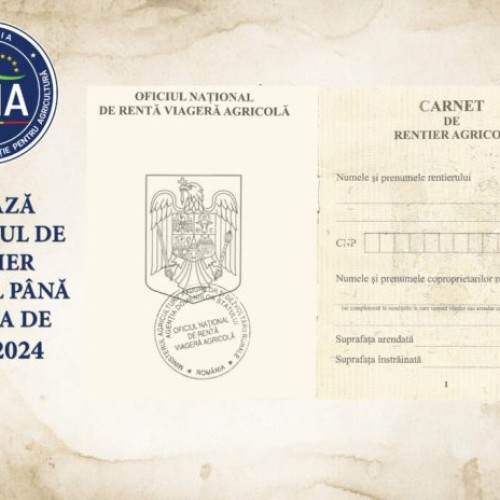 Termen limită pentru transmiterea documentelor de acordare a rentei viagere agricole