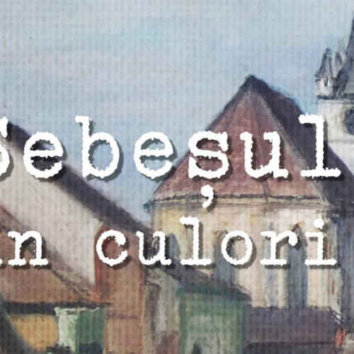 A treia ediție a expoziției "Sebesul în culori" la Muzeul Municipal "Ioan Raica"