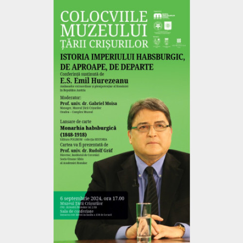 Conferința "Istoria Imperiului Habsburgic, de aproape, de departe" la Muzeul Țării Crișurilor