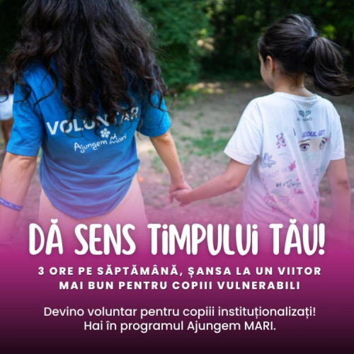 Apel urgent pentru voluntari în programul Ajungem MARI din Cluj