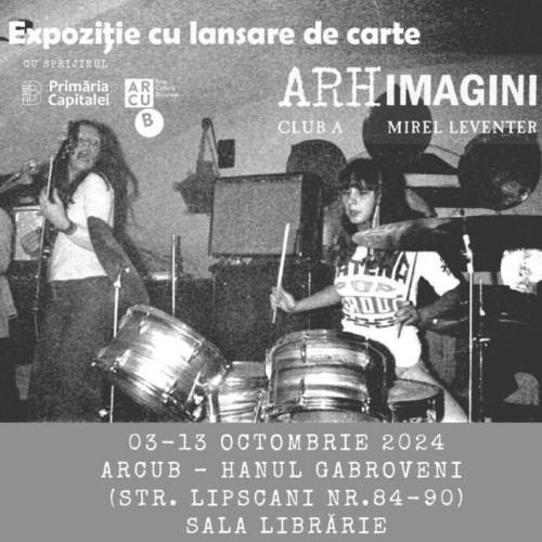 Expozitia "Arhimagini Club A" se deschide la ARCUB - Hanul Gabroveni