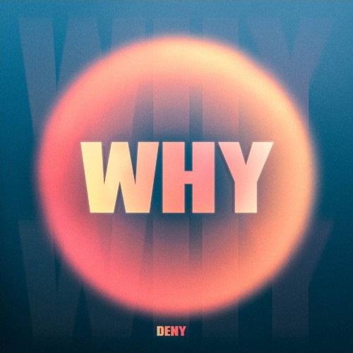 DENY lansează piesa electrizantă "Why", debutând colaborarea cu Global Records
