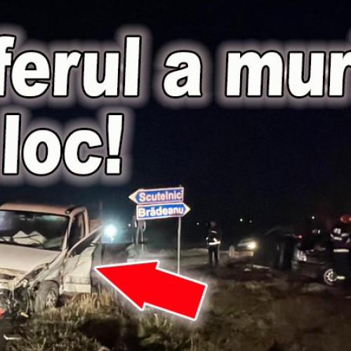 Accident mortal la Scutelnici: sofer de autoutilitara decedat