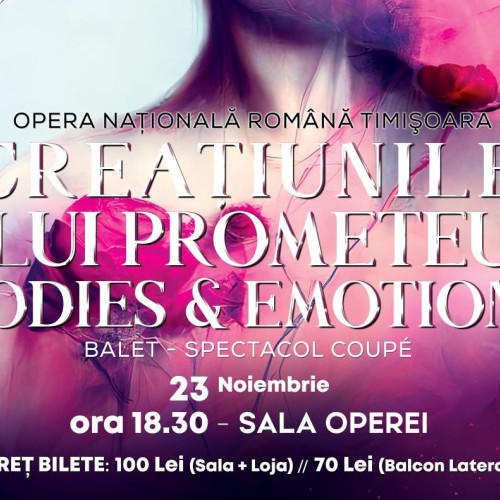 Spectacol de balet "Creatiunile lui Prometeu/Bodies &amp; Emotions" la Opera Națională Română din Timișoara