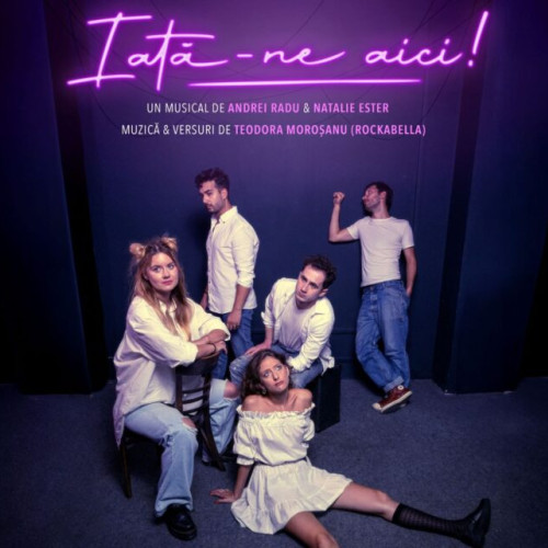 Musicalul "Iată-ne aici!" revine pe scena Teatrului Național "I. L. Caragiale"