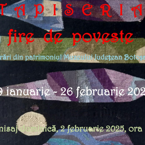 Expoziția "Tapiseria - fire de poveste" la Muzeul Județean Botoșani