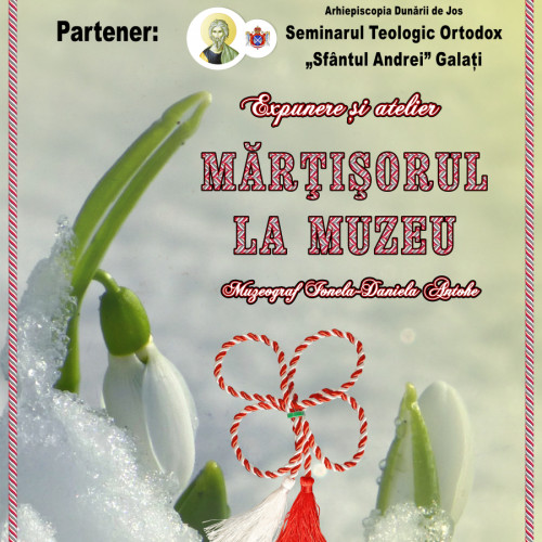 "Martisorul la muzeu" va aduce tradițiile de primăvară la Galați