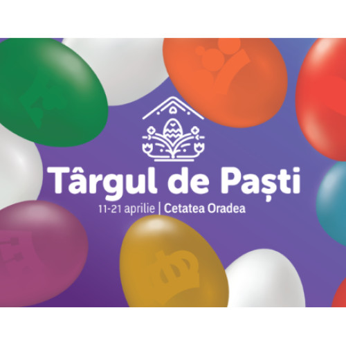 Târgul de Paști 2025 se va desfășura la Cetatea Oradea