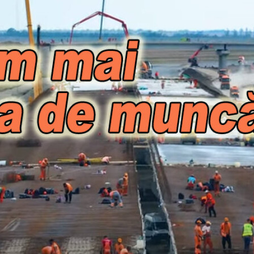 Muncitorii de pe șantierele autostrăzilor din Buzău își exprimă îngrijorarea