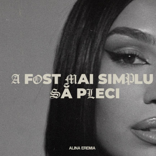 „A fost mai simplu să pleci”: Melodia emoționantă a Alinei Eremia și continuarea sa