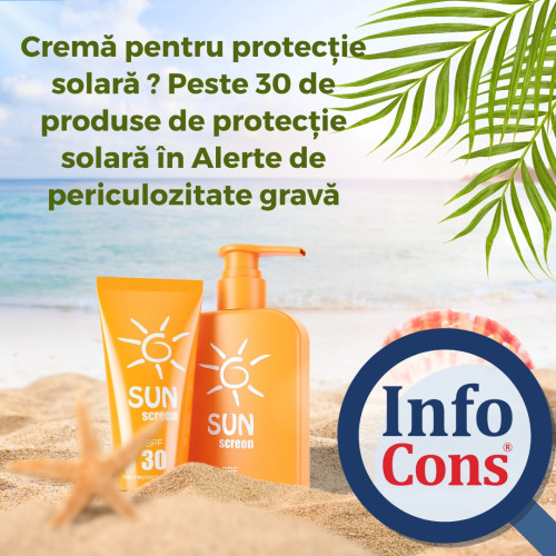 Creme de protectie solara retrase de pe piata din Romania din cauza riscurilor pentru sanatate