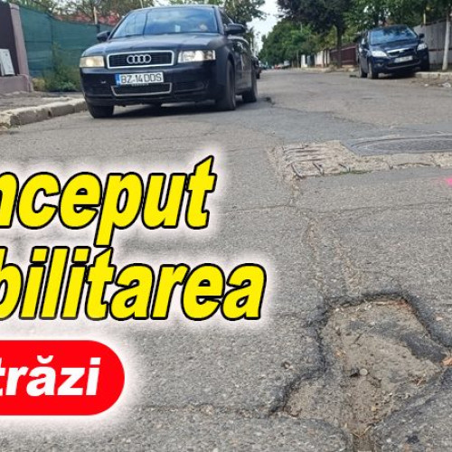 Reabilitarea a trei străzi din Buzău a început în sfârșit