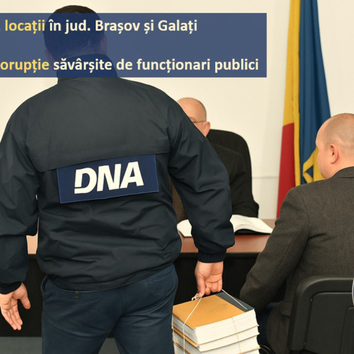 Percheziții DNA în Brașov și Galați pentru suspiciuni de corupție în 2024-2025