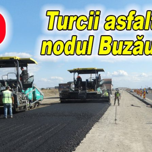 Nodul Buzău Vest se apropie de finalizare cu lucrări intense în următoarele săptămâni