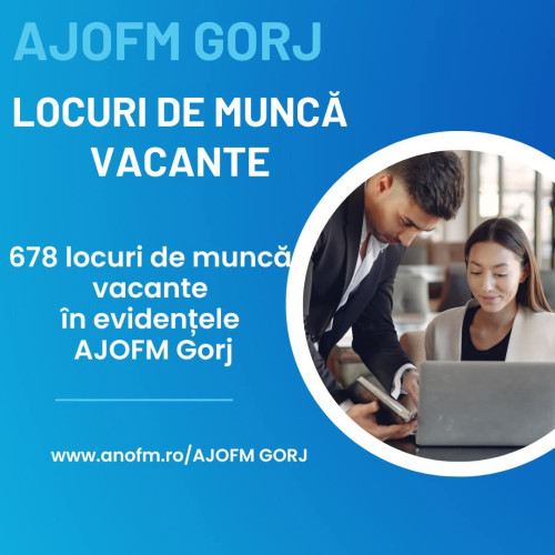 AJOFM Gorj oferă 678 locuri de muncă vacante pentru diverse meserii