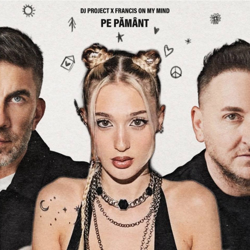 DJ Project lansează piesa „Pe Pământ” cu Francis On My Mind