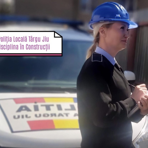 Poliția Locală Târgu Jiu avertizează asupra neregulilor din zona monumentelor istorice