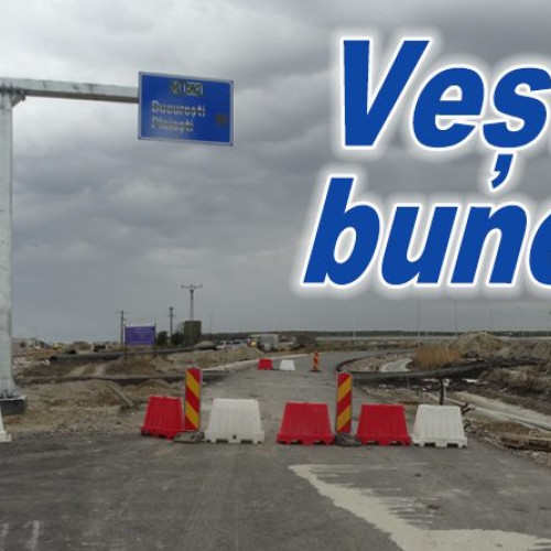 Autostrada A7 Mizil-Buzău va permite circulația neîntreruptă până la Focșani