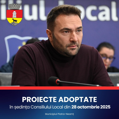 Consiliul Local Piatra-Neamț aprobă investiții majore pentru dezvoltarea orașului