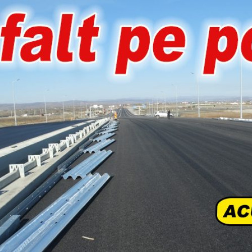 Podul E85 de pe A7, asfaltat și aproape de inaugurare la nodul Buzău Vest