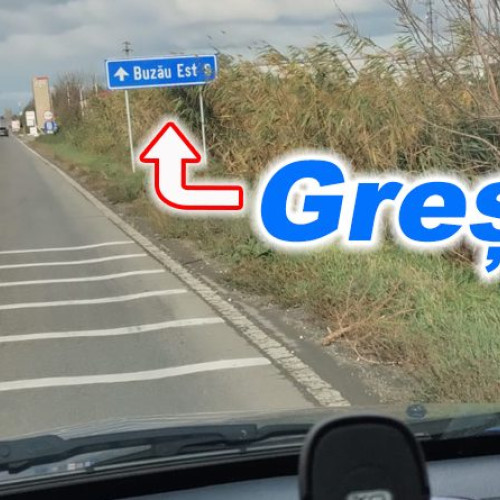Indicatoare greșite pe DN2B dinspre Gălbinași spre Buzău trebuie schimbate
