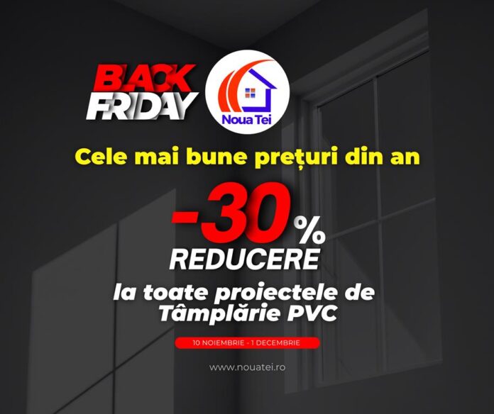 Nouă Tei oferă reducere de 30% la proiectele complete de tâmplărie PVC de Black Friday