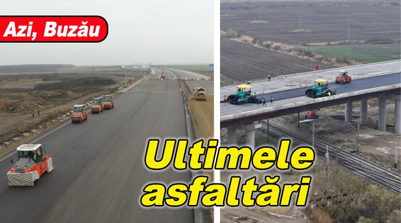 Au început lucrările finale de asfaltare pe centura de autostradă din jurul Buzăului