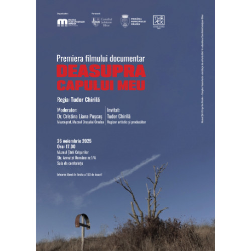 Premiera documentarului „Deasupra capului meu” în Muzeul Țării Crișurilor
