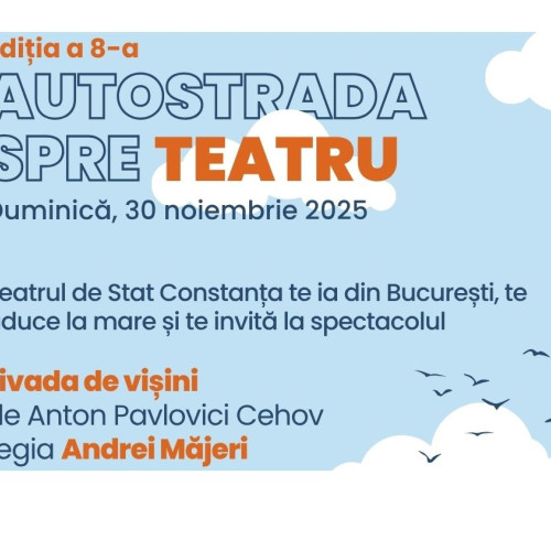 Constanța promovează cultura prin „Autostrada spre teatru” și spectacolul „Livada de vișini”