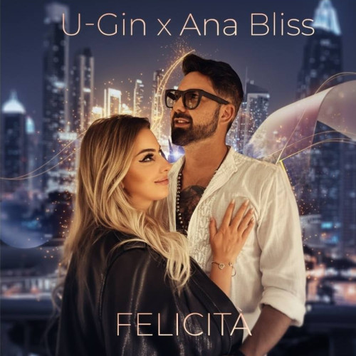 U-Gin și Ana Bliss lansează o versiune energică a piesei „Felicita”